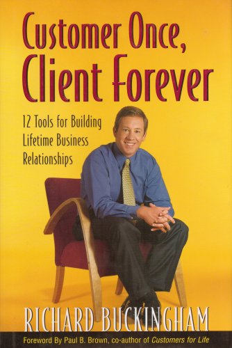 9780938721826: Customer Once, Client Forever: 12 Tools for Building Lifetime Business Relationships