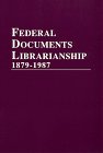Imagen de archivo de Federal Documents Librarianship, 1879-1987 a la venta por Kell's Books