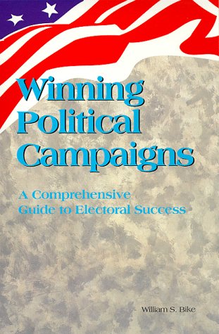 Imagen de archivo de Winning Political Campaigns : A Comprehensive Guide to Electoral Success a la venta por Better World Books