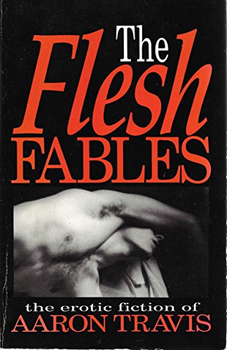 The Flesh Fables - the erotic fiction of Aaron Travis (9780938743118) by Aaron Travis