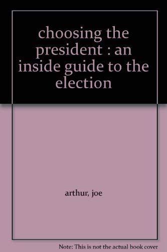 Stock image for choosing the president : an inside guide to the election for sale by Wonder Book