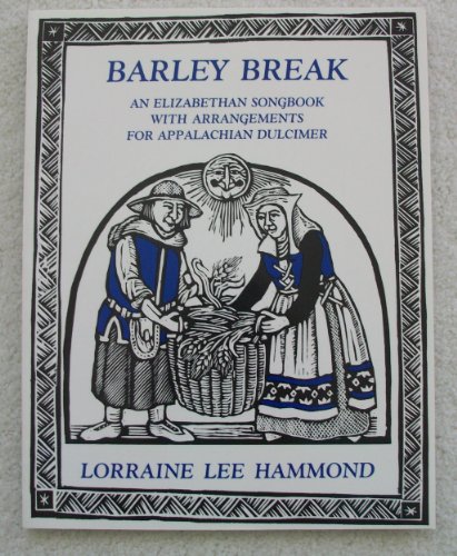 9780938756385: Barley Break: An Elizabethan Songbook With Arrangements for the Appalachian Dulcimer