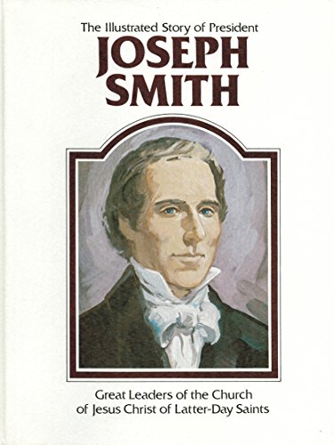 9780938762010: The illustrated story of President Joseph Smith (Great leaders of the Church of Jesus Christ of Latter-Day Saints)