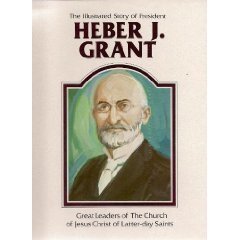 Stock image for The illustrated story of President Heber J. Grant (Great leaders of the Church of Jesus Christ of Latter-Day Saints) for sale by Hafa Adai Books