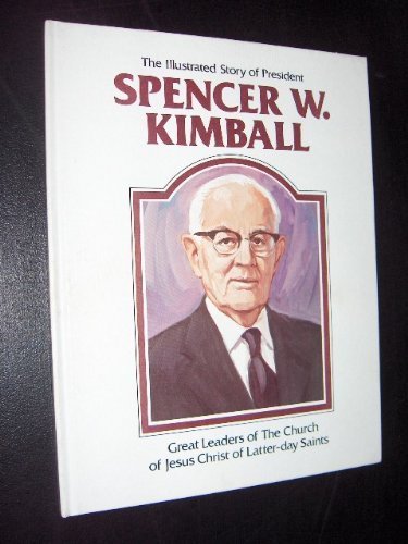 Stock image for The Illustrated Story of President Spencer W. Kimball for sale by ThriftBooks-Dallas