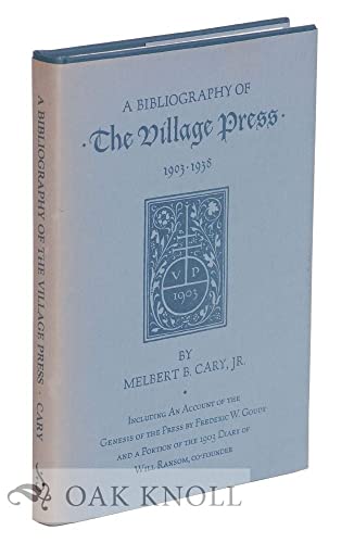 Stock image for A Bibliography of the Village Press 1903-1938, Including an Account of the Genesis of the Press by Frederic W. Goudy and a Portion of the 1903 Diary of Will Ransom, Co-founder for sale by James & Mary Laurie, Booksellers A.B.A.A