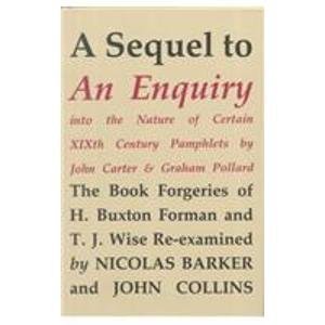 A Sequel to an Enquiry into the Nature of Certain Nineteenth Century Pamphlets by John Carter and Graham Pollard: The Forgeries of H. Buxton Forman & T.J. Wise (9780938768326) by Barker, Nicolas; Collins, John