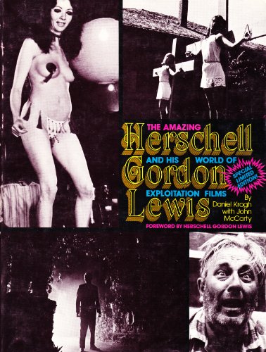 The amazing Herschell Gordon Lewis and his world of exploitation films. Foreword by Herschell Gor...