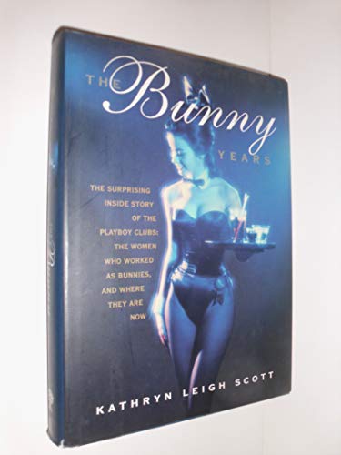 Imagen de archivo de The Bunny Years: The Inside Story of the Playboy Clubs and the Women Who Worked as Bunnies a la venta por Goodwill Books