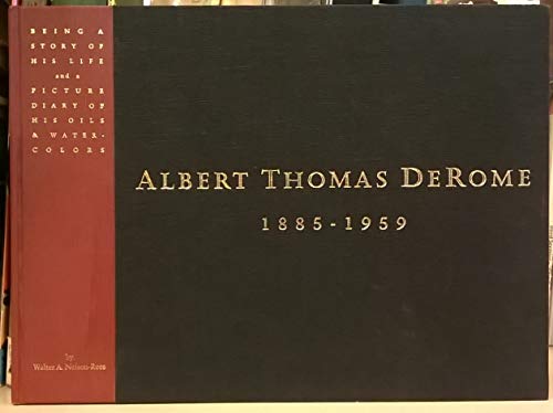 9780938842064: Albert Thomas DeRome, 1885-1959: Being a story of his life and a picture diary of his oils and watercolors