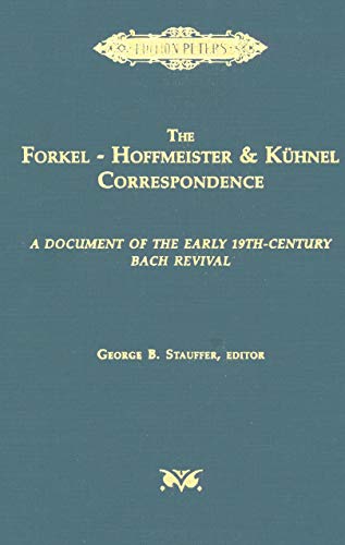 Stock image for The Forkel - Hoffmeister and Kuhnel Correspondence: A Document of the Early 19th-Century Bach Revival for sale by Cross-Country Booksellers