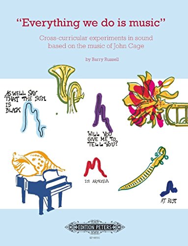 Stock image for Everything We Do Is Music : Cross-curricular Experiments in Sound Based on the Music of John Cage for sale by GreatBookPrices