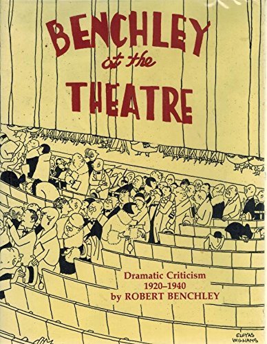 Beispielbild fr Benchley at the Theatre : Dramatic Criticism: 1920-1940 zum Verkauf von Better World Books