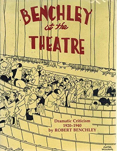 Imagen de archivo de Benchley at the Theatre: Dramatic Criticism, 1920-1940 [Robert; Theater; Stage Reviews] a la venta por Katsumi-san Co.