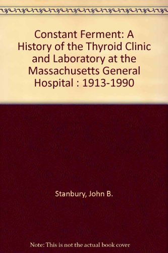 Stock image for A Constant Ferment: A History of the Thyroid Clinic & Laboratory at the Massachusetts General Hospital: 1913-1990 for sale by ThriftBooks-Atlanta