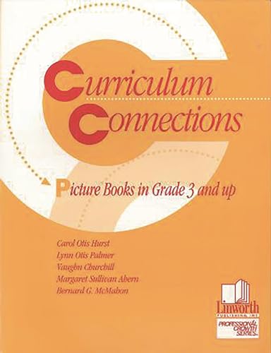 Curriculum Connections: Picture Books in Grades 3 and Up (9780938865704) by Carol Otis Hurst; Lynn Otis Palmer; Vaughn Churchill; Margaret Ahearn; Bernard C. McMahon