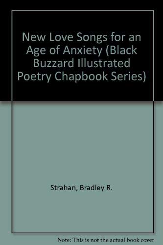 Stock image for New Love Songs for an Age of Anxiety (Black Buzzard Illustrated Poetry Chapbook Series) Strahan, Bradley R. for sale by Storm Mountain Books