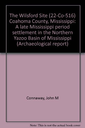 Beispielbild fr The Wilsford Site (22-Co-516) Coahoma County, Mississippi: A late Mississippi period settlement in the Northern Yazoo Basin of Mississippi (Archaeological report) Connaway, John M zum Verkauf von CONTINENTAL MEDIA & BEYOND