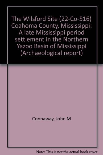 9780938896401: The Wilsford Site (22-Co-516) Coahoma County, Mississippi: A late Mississippi period settlement in the Northern Yazoo Basin of Mississippi (Archaeological report)