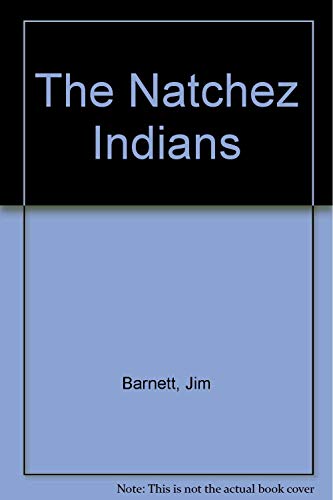 9780938896791: The Natchez Indians [Paperback] by Barnett, Jim