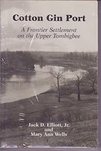 Stock image for Cotton Gin Port: A Frontier Settlement on the Upper Tombigbee for sale by Books From The Bayou