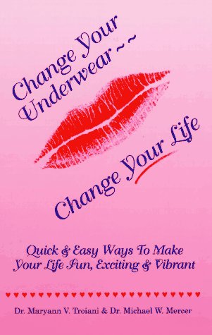 Beispielbild fr Change Your Underwear-Change Your Life: Quick & Easy Ways to Make Your Life Fun, Exciting & Vibrant zum Verkauf von Robinson Street Books, IOBA