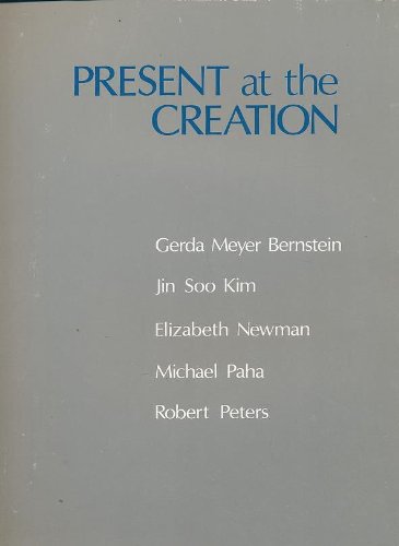 Beispielbild fr Present at the Creation : Gerda Meyer Bernstein, Jin Soo Kim, Elizabeth Newman, Michael Paha, Robert Peters zum Verkauf von CorgiPack
