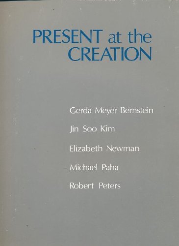 Stock image for Present at the Creation : Gerda Meyer Bernstein, Jin Soo Kim, Elizabeth Newman, Michael Paha, Robert Peters for sale by CorgiPack