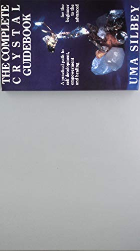 Complete Crystal Guidebook: A Practical Path to Self Development, Empowerment and Healing