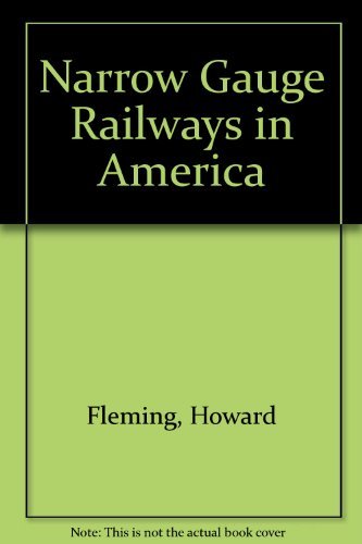 Narrow Gauge Railways in America.