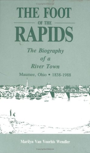 Beispielbild fr The foot of the rapids: The biography of a river town : Maumee, Ohio, 1838-1988 zum Verkauf von Ergodebooks