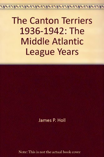 Beispielbild fr The Canton Terriers 1936-1942: The Middle Atlantic League Years zum Verkauf von ThriftBooks-Dallas