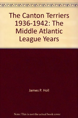 9780938936930: The Canton Terriers 1936-1942: The Middle Atlantic League Years