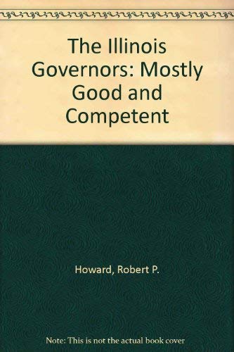 Stock image for The Illinois Governors : Mostly Good and Competent for sale by Better World Books