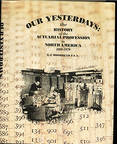 Beispielbild fr Our Yesterdays : The History of the Actuarial Profession in North America, 1809-1979 zum Verkauf von Better World Books