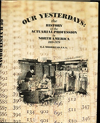 Stock image for Our Yesterdays: The History of the Actuarial Profession in North America, 1809-1979 for sale by HPB-Emerald