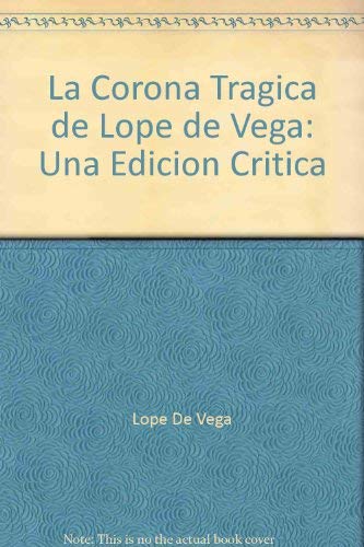Stock image for La corona tragica de Lope de Vega Una edicion critica for sale by T. A. Borden Books
