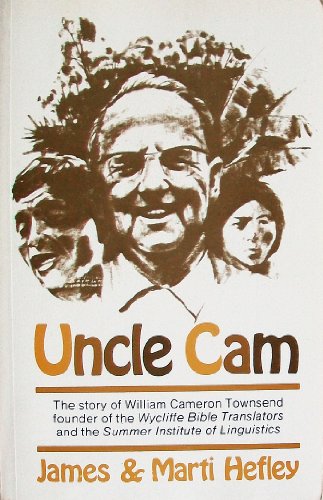 Stock image for Uncle Cam: The Story of William Cameron Townsend, Founder of the Wycliffe Bible Translators and the Summer Institute of Linguistics for sale by -OnTimeBooks-