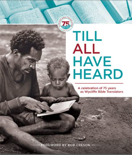 Imagen de archivo de Till All Have Heard: A Celebration of 75 Years as Wycliffe Bible Translators a la venta por ThriftBooks-Dallas