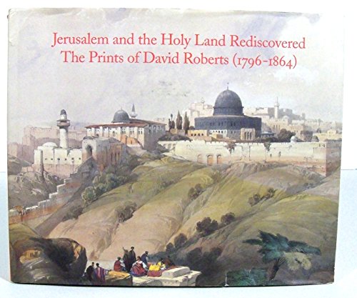 Beispielbild fr Jerusalem and the Holy Land Rediscovered: The Prints of David Roberts (1796-1864) zum Verkauf von Books of the Smoky Mountains