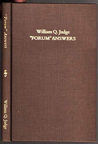 "Forum" Answers By William Q. Judge Reprinted from The Theosophical Forum (1889-1896)