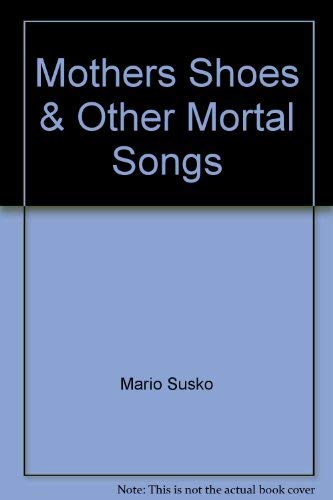 Stock image for Mothers Shoes and Other Mortal Songs for sale by Redux Books