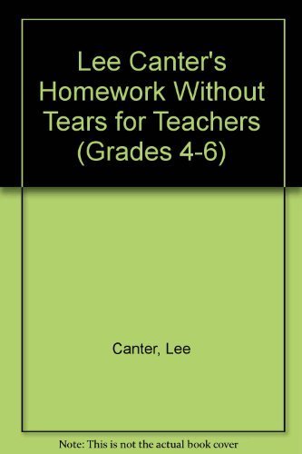 Lee Canter's Homework Without Tears for Teachers (GRADES 4-6) (9780939007165) by Canter, Lee; De LA Sota, Ann; Shank, Marcia; Thompson, Jim