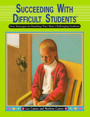 9780939007523: Lee Canter's Succeeding With Difficult Students: New Strategies for Reaching Your Most Challenging Students