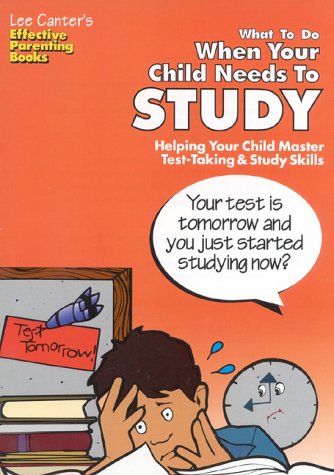 9780939007837: Lee Canter's What to Do When Your Child Needs to Study: Helping Your Child Master Test-Taking and Study Skills