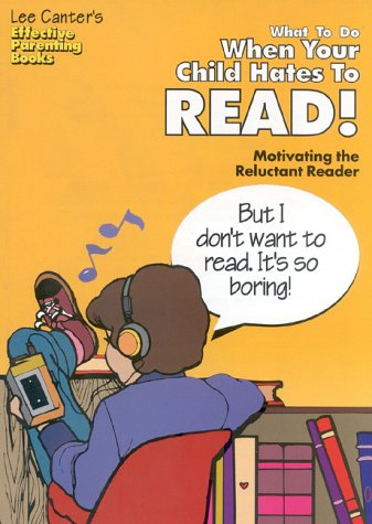 Stock image for Lee Canter's What to Do When Your Child Hates to Read!: Motivating the Reluctant Reader (Effective Parenting Books) for sale by HPB Inc.