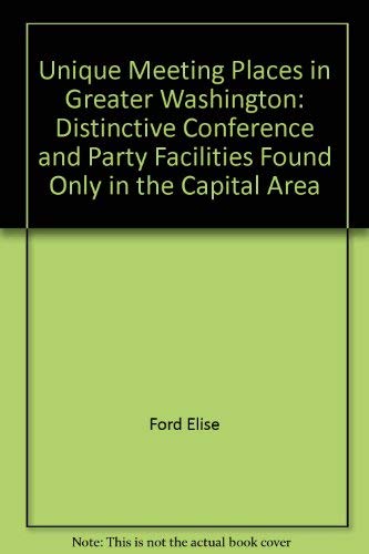 Stock image for Unique meeting places in Greater Washington: Distinctive conference and party facilities found only in the capital area for sale by Wonder Book