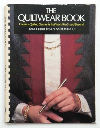 Beispielbild fr The Quiltwear Book: Country Quilted Garments That Work 9 to 5 and Beyond zum Verkauf von Wonder Book