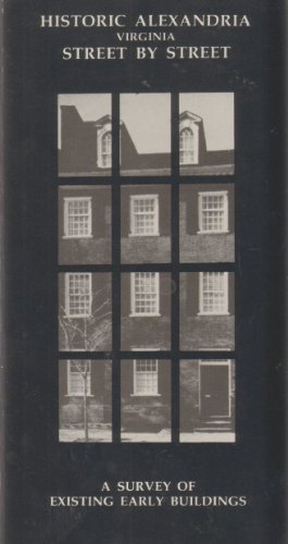 Imagen de archivo de Historic Alexandria Virginia Street by Street: Survey of Existing Early Buildings a la venta por Front Cover Books