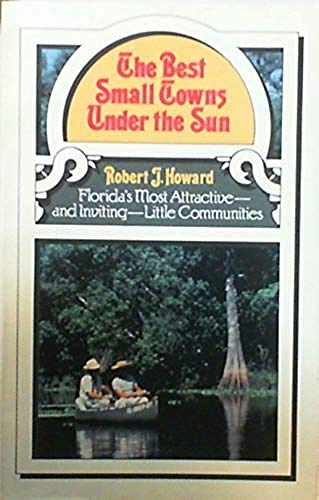 9780939009244: The Best Small Towns Under the Sun: Florida's Most Attractive - And Inviting - Little Communities